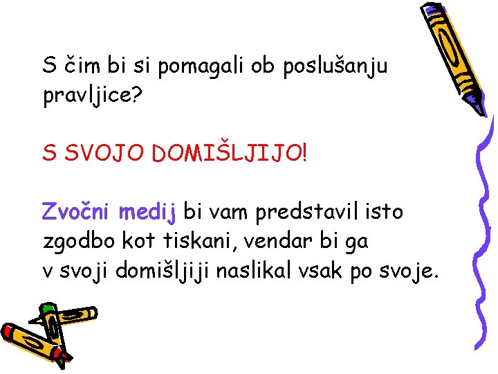 S čim bi si pomagali ob poslušanju pravljice? S SVOJO DOMIŠLJIJO! Zvočni medij bi