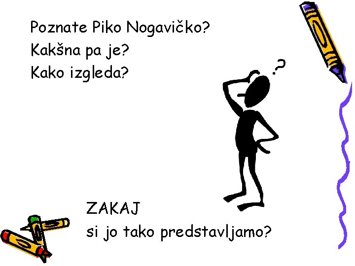 Poznate Piko Nogavičko? Kakšna pa je? Kako izgleda? ZAKAJ si jo tako predstavljamo? 