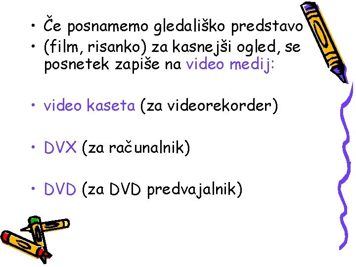  • Če posnamemo gledališko predstavo • (film, risanko) za kasnejši ogled, se posnetek