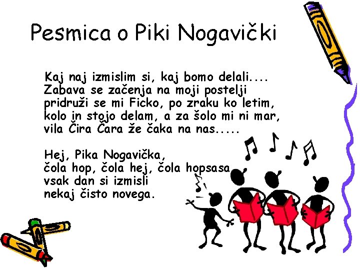 Pesmica o Piki Nogavički Kaj naj izmislim si, kaj bomo delali. . Zabava se