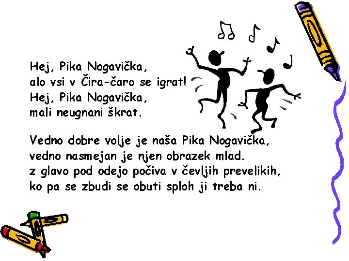 Hej, Pika Nogavička, alo vsi v Čira-čaro se igrat! Hej, Pika Nogavička, mali neugnani