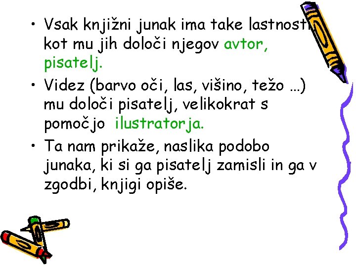  • Vsak knjižni junak ima take lastnosti, kot mu jih določi njegov avtor,