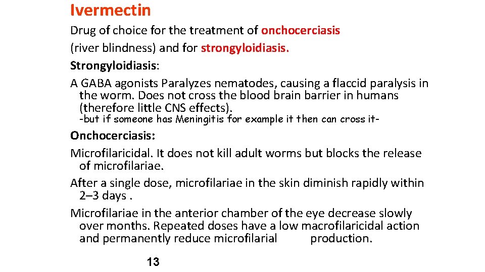 Ivermectin Drug of choice for the treatment of onchocerciasis (river blindness) and for strongyloidiasis.