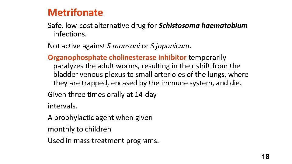 Metrifonate Safe, low-cost alternative drug for Schistosoma haematobium infections. Not active against S mansoni