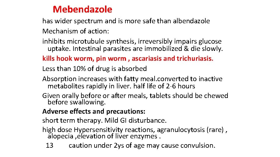 Mebendazole has wider spectrum and is more safe than albendazole Mechanism of action: inhibits