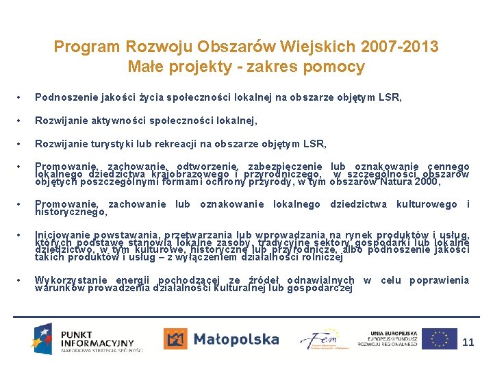 Program Rozwoju Obszarów Wiejskich 2007 -2013 Małe projekty - zakres pomocy • Podnoszenie jakości