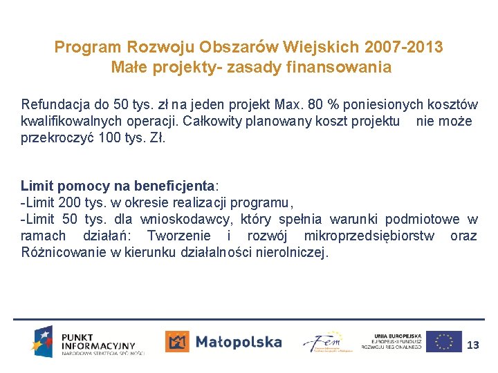 Program Rozwoju Obszarów Wiejskich 2007 -2013 Małe projekty- zasady finansowania Refundacja do 50 tys.