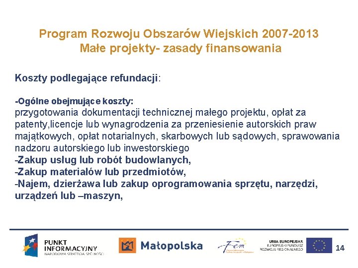 Program Rozwoju Obszarów Wiejskich 2007 -2013 Małe projekty- zasady finansowania Koszty podlegające refundacji: -Ogólne