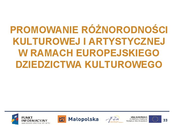 PROMOWANIE RÓŻNORODNOŚCI KULTUROWEJ I ARTYSTYCZNEJ W RAMACH EUROPEJSKIEGO DZIEDZICTWA KULTUROWEGO 33 