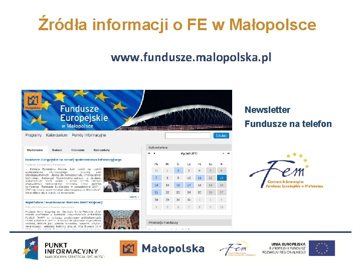 Źródła informacji o FE w Małopolsce www. fundusze. malopolska. pl Newsletter Fundusze na telefon