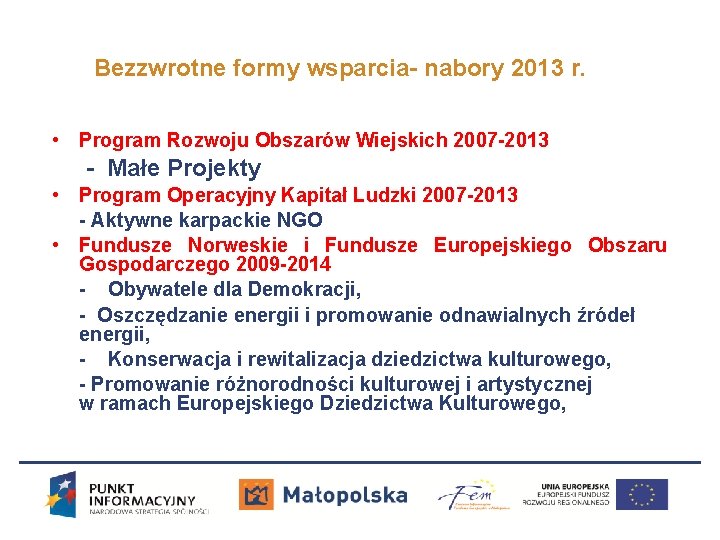 Bezzwrotne formy wsparcia- nabory 2013 r. • Program Rozwoju Obszarów Wiejskich 2007 -2013 -