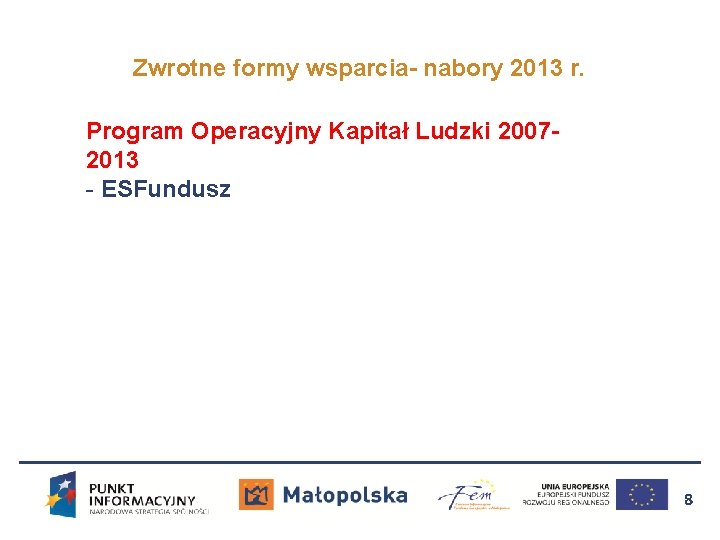 Zwrotne formy wsparcia- nabory 2013 r. Program Operacyjny Kapitał Ludzki 20072013 - ESFundusz 8