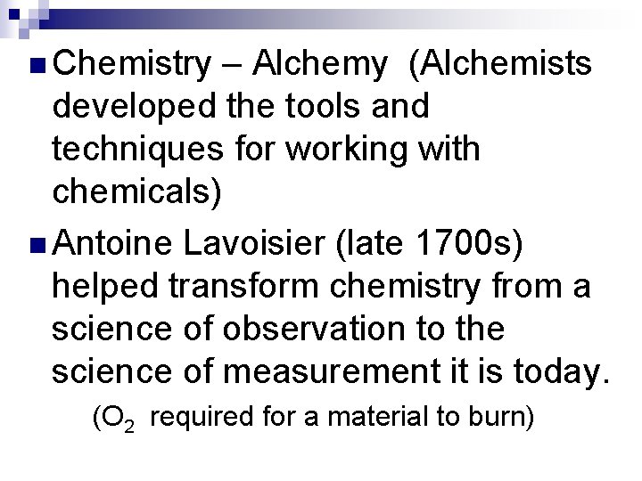 n Chemistry – Alchemy (Alchemists developed the tools and techniques for working with chemicals)