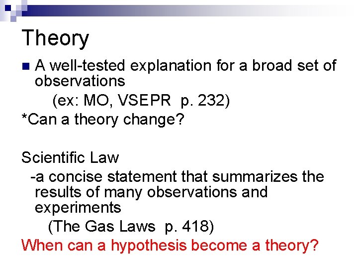 Theory A well-tested explanation for a broad set of observations (ex: MO, VSEPR p.