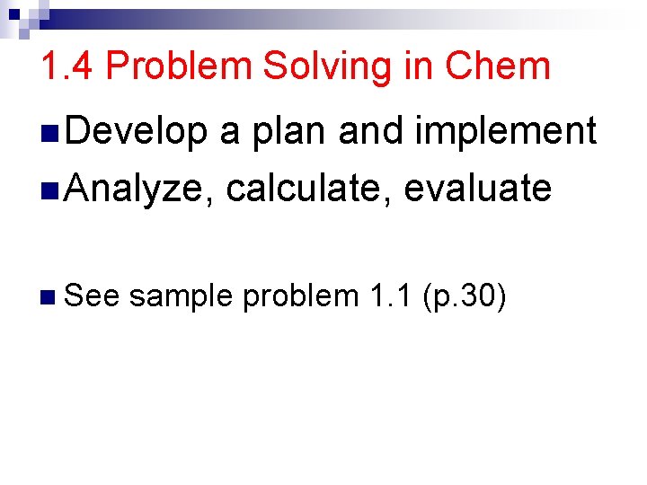 1. 4 Problem Solving in Chem n Develop a plan and implement n Analyze,