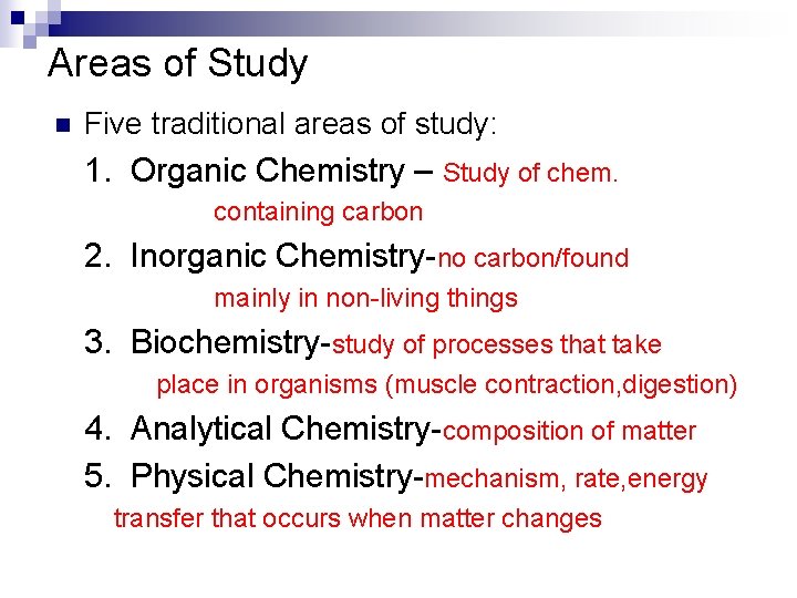 Areas of Study n Five traditional areas of study: 1. Organic Chemistry – Study