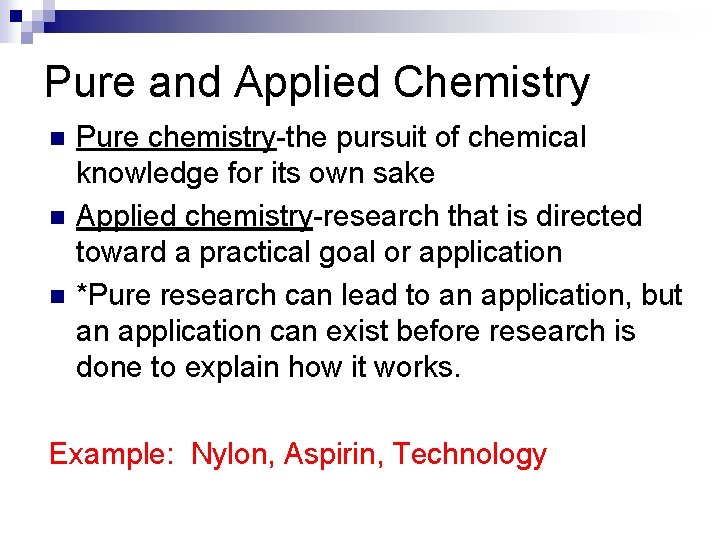 Pure and Applied Chemistry n n n Pure chemistry-the pursuit of chemical knowledge for