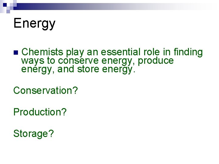 Energy n Chemists play an essential role in finding ways to conserve energy, produce