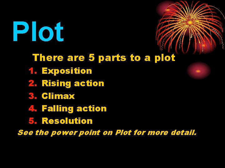 Plot There are 5 parts to a plot 1. 2. 3. 4. 5. Exposition