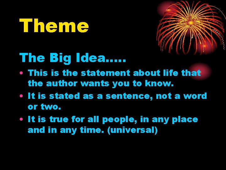 Theme The Big Idea…. . • This is the statement about life that the