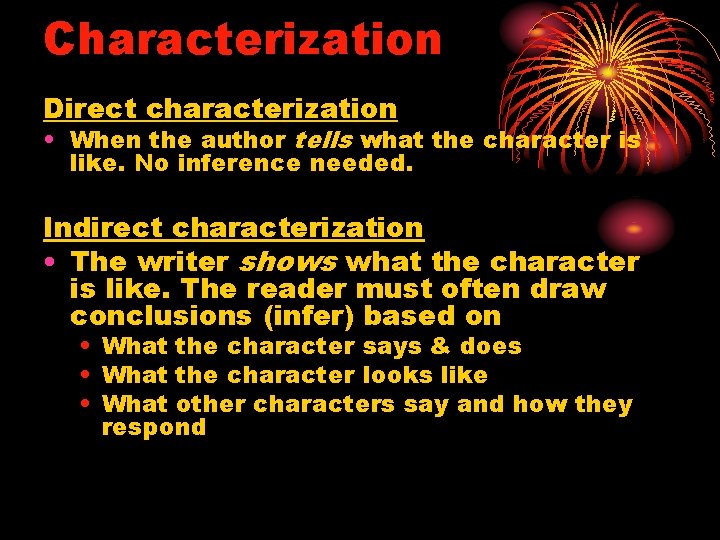 Characterization Direct characterization • When the author tells what the character is like. No