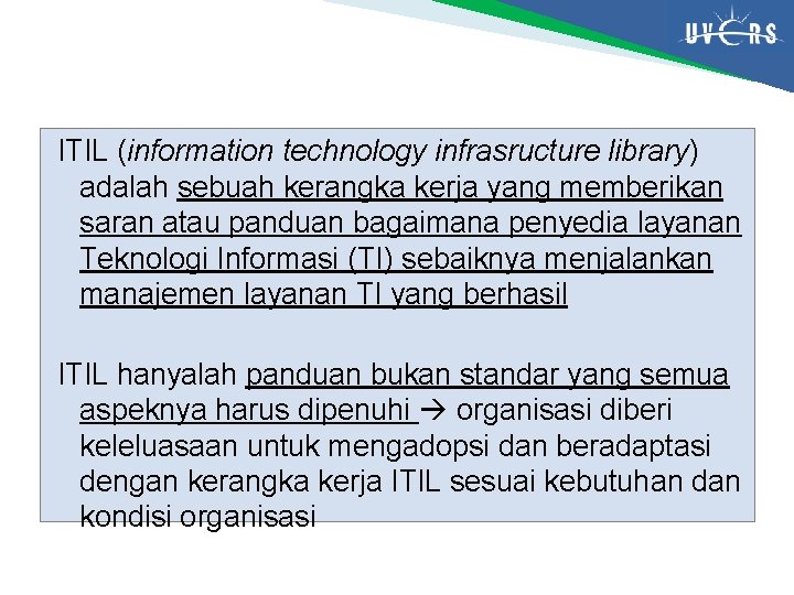 ITIL (information technology infrasructure library) adalah sebuah kerangka kerja yang memberikan saran atau panduan