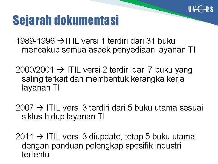 Sejarah dokumentasi 1989 -1996 ITIL versi 1 terdiri dari 31 buku mencakup semua aspek