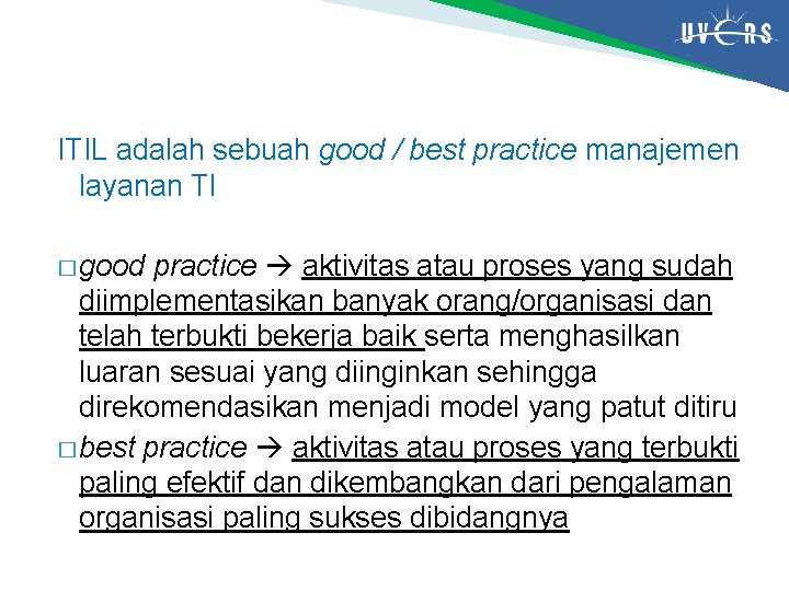 ITIL adalah sebuah good / best practice manajemen layanan TI � good practice aktivitas