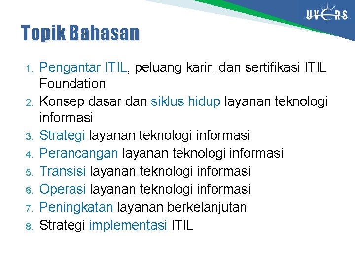 Topik Bahasan 1. 2. 3. 4. 5. 6. 7. 8. Pengantar ITIL, peluang karir,