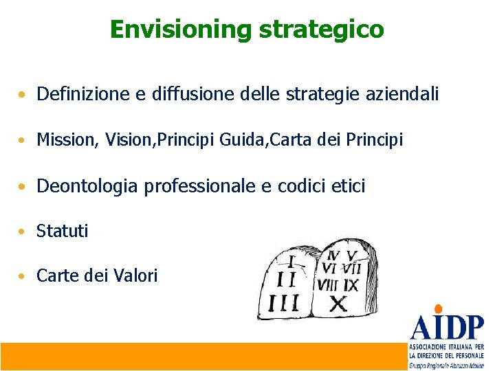 Envisioning strategico • Definizione e diffusione delle strategie aziendali • Mission, Vision, Principi Guida,