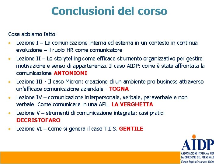 Conclusioni del corso Cosa abbiamo fatto: • Lezione I – La comunicazione interna ed