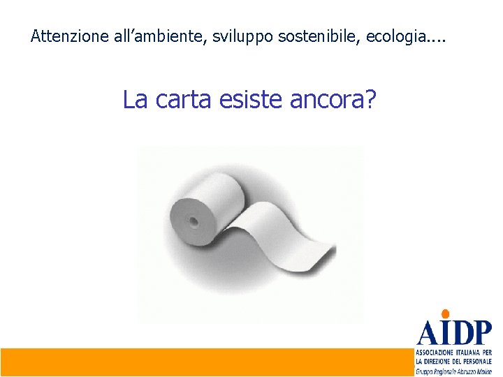 Attenzione all’ambiente, sviluppo sostenibile, ecologia. . La carta esiste ancora? Company Confidential | ©