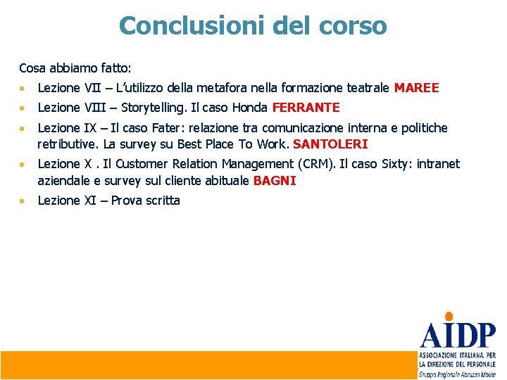 Conclusioni del corso Cosa abbiamo fatto: • Lezione VII – L’utilizzo della metafora nella