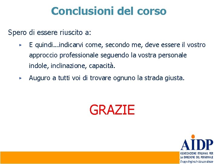 Conclusioni del corso Spero di essere riuscito a: ▶ E quindi. . . indicarvi