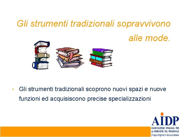 Gli strumenti tradizionali sopravvivono alle mode. • Gli strumenti tradizionali scoprono nuovi spazi e