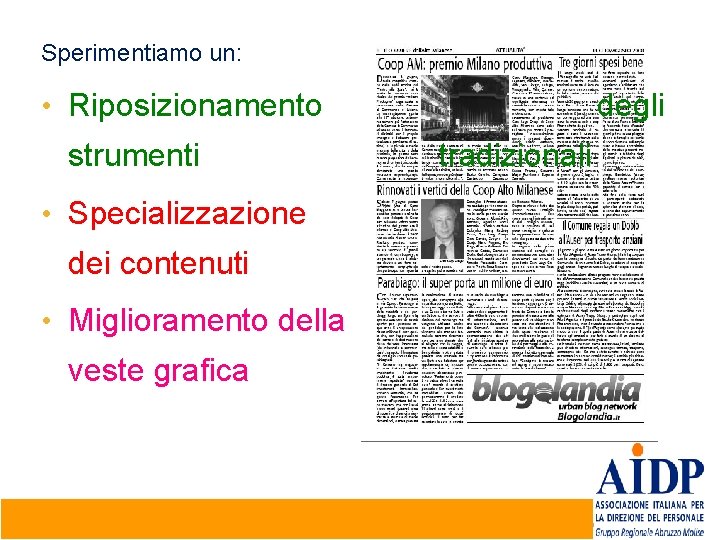 Sperimentiamo un: • Riposizionamento strumenti degli tradizionali • Specializzazione dei contenuti • Miglioramento della