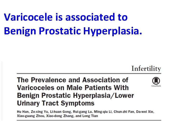 Varicocele is associated to Benign Prostatic Hyperplasia. 