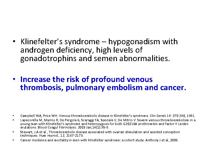  • Klinefelter’s syndrome – hypogonadism with androgen deficiency, high levels of gonadotrophins and