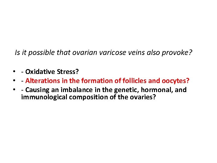 Is it possible that ovarian varicose veins also provoke? • - Oxidative Stress? •