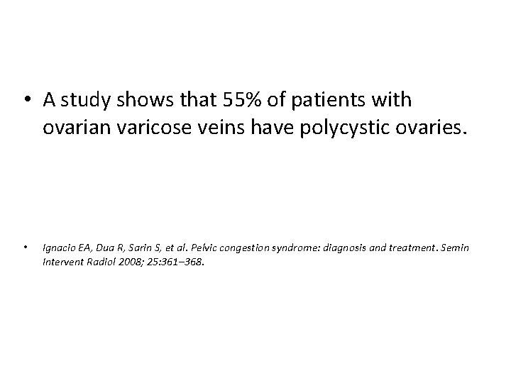  • A study shows that 55% of patients with ovarian varicose veins have