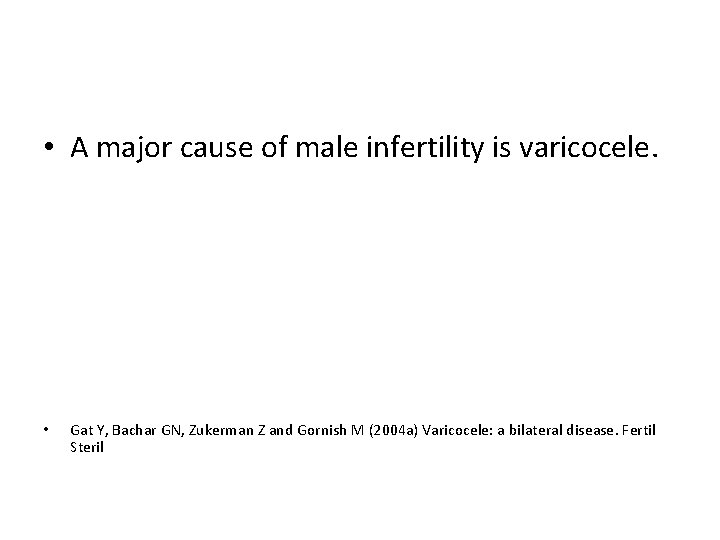  • A major cause of male infertility is varicocele. • Gat Y, Bachar