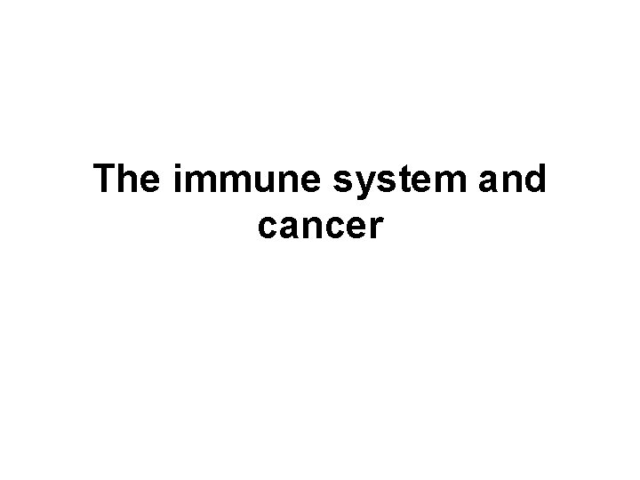 The immune system and cancer 
