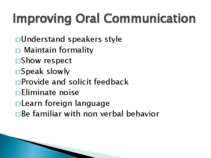 Improving Oral Communication � Understand speakers style � Maintain formality � Show respect �