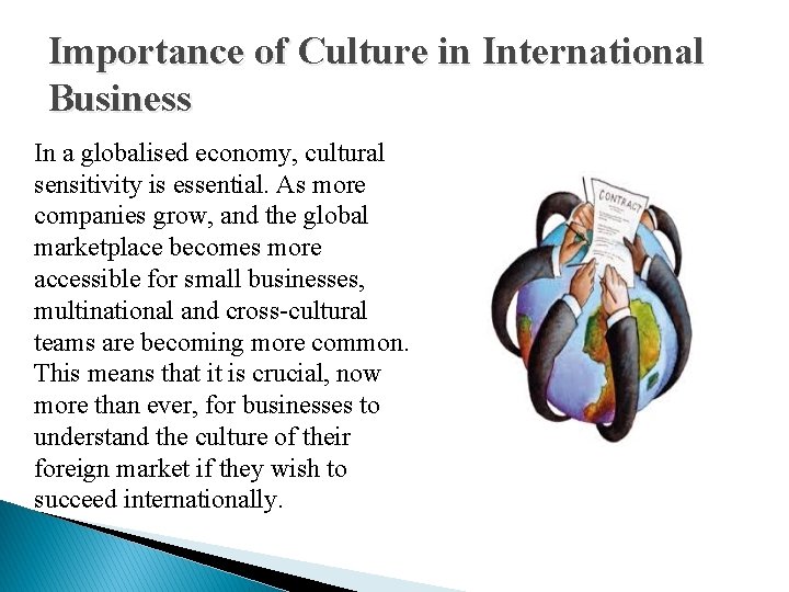 Importance of Culture in International Business In a globalised economy, cultural sensitivity is essential.