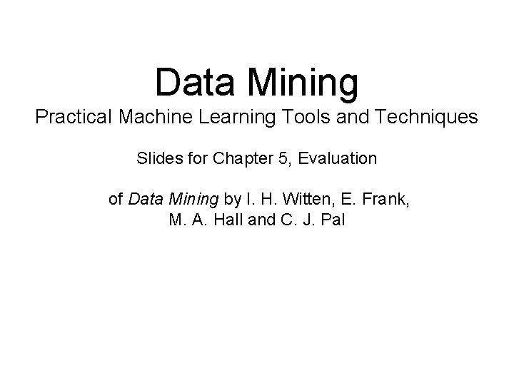 Data Mining Practical Machine Learning Tools and Techniques Slides for Chapter 5, Evaluation of