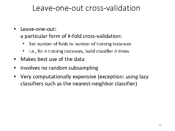 Leave-one-out cross-validation • Leave-one-out: a particular form of k-fold cross-validation: • Set number of
