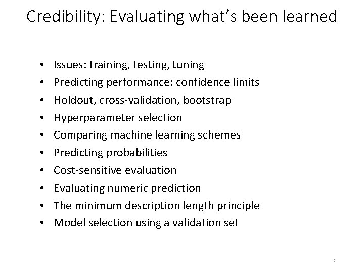 Credibility: Evaluating what’s been learned • • • Issues: training, testing, tuning Predicting performance: