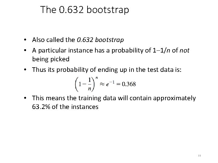 The 0. 632 bootstrap • Also called the 0. 632 bootstrap • A particular