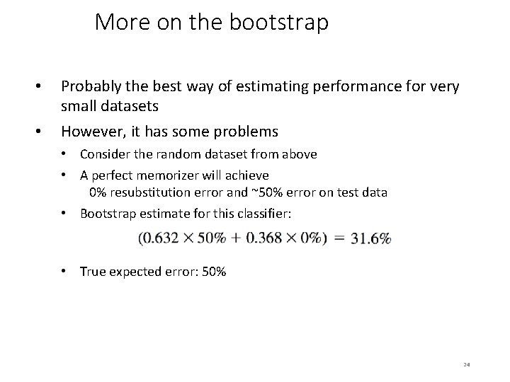 More on the bootstrap • • Probably the best way of estimating performance for