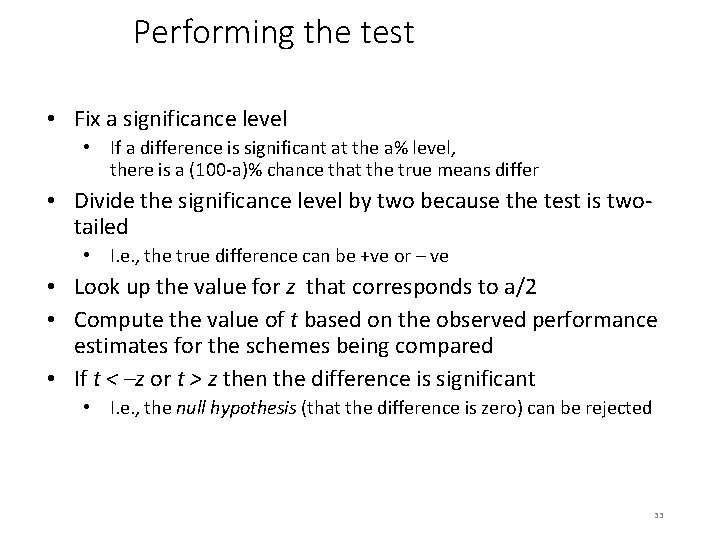 Performing the test • Fix a significance level • If a difference is significant
